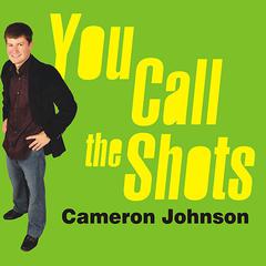 You Call the Shots: Succeed Your Way---And Live the Life You Want---With the 19 Essential Secrets of Entrepreneurship Audiobook, by Cameron Johnson