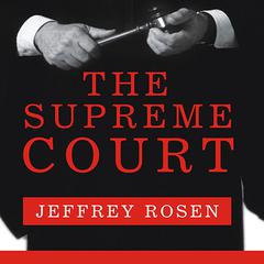 The Supreme Court: The Personalities and Rivalries That Defined America Audiobook, by Jeffrey Rosen