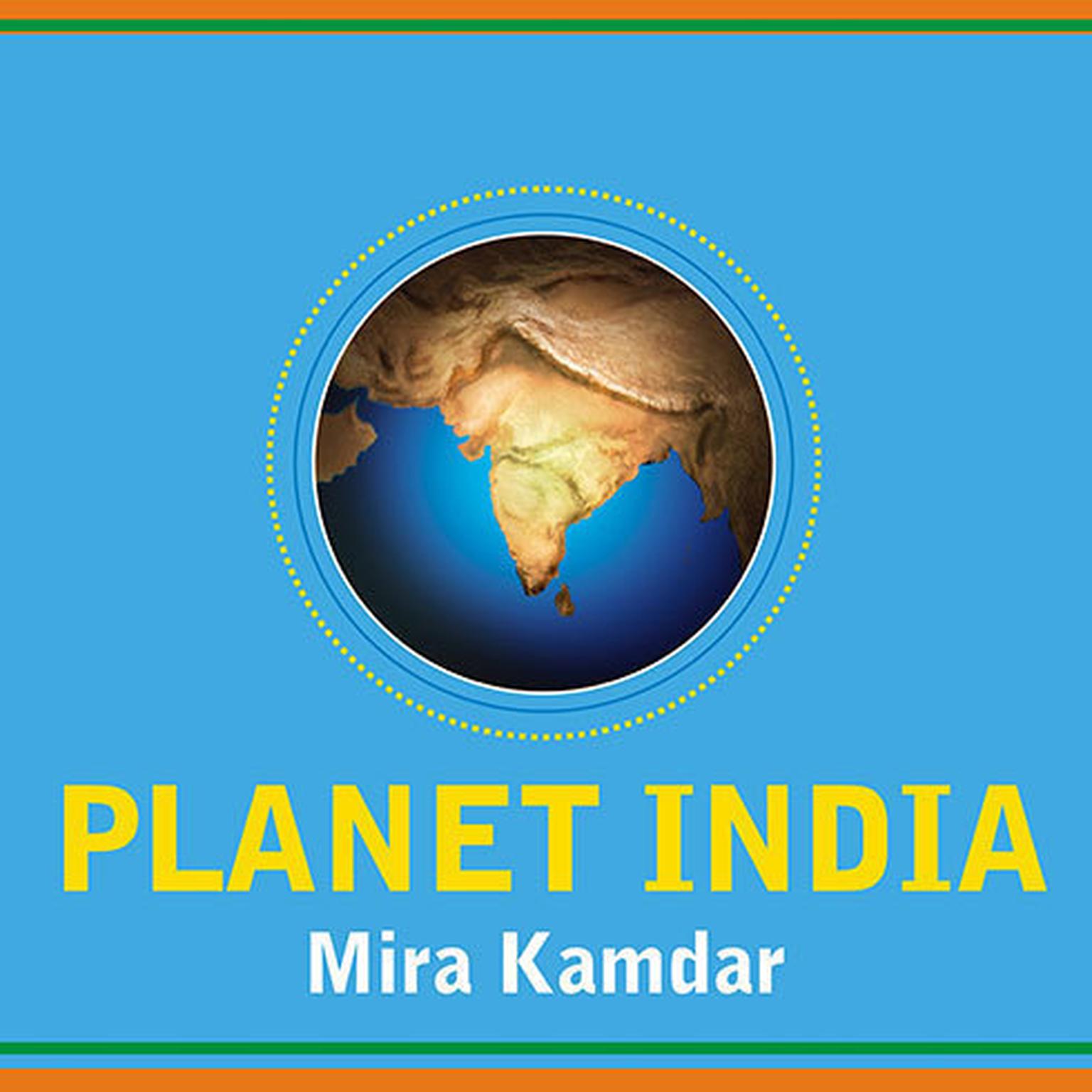 Planet India: How the Fastest Growing Democracy Is Transforming America and the World Audiobook, by Mira Kamdar