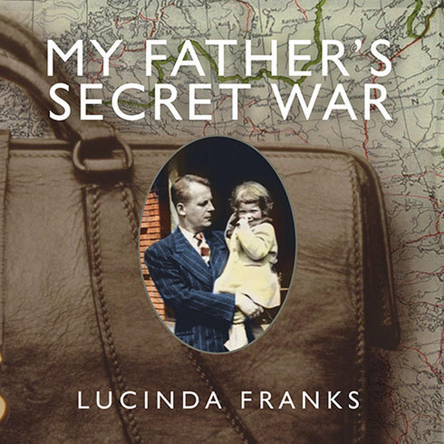 My Fathers Secret War:  A Memoir Audiobook, by Lucinda Franks