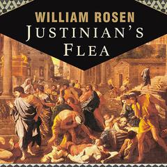 Justinian's Flea: Plague, Empire, and the Birth of Europe Audiobook, by William Rosen