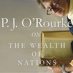 On The Wealth of Nations Audiobook, by P. J. O’Rourke
