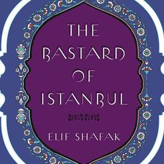 The Bastard of Istanbul Audiobook, by Elif Shafak