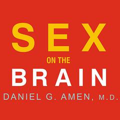 Sex on the Brain: 12 Lessons to Enhance Your Love Life Audiobook, by Daniel G. Amen
