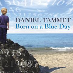 Born on a Blue Day: Inside the Extraordinary Mind of an Autistic Savant Audiobook, by Daniel Tammet