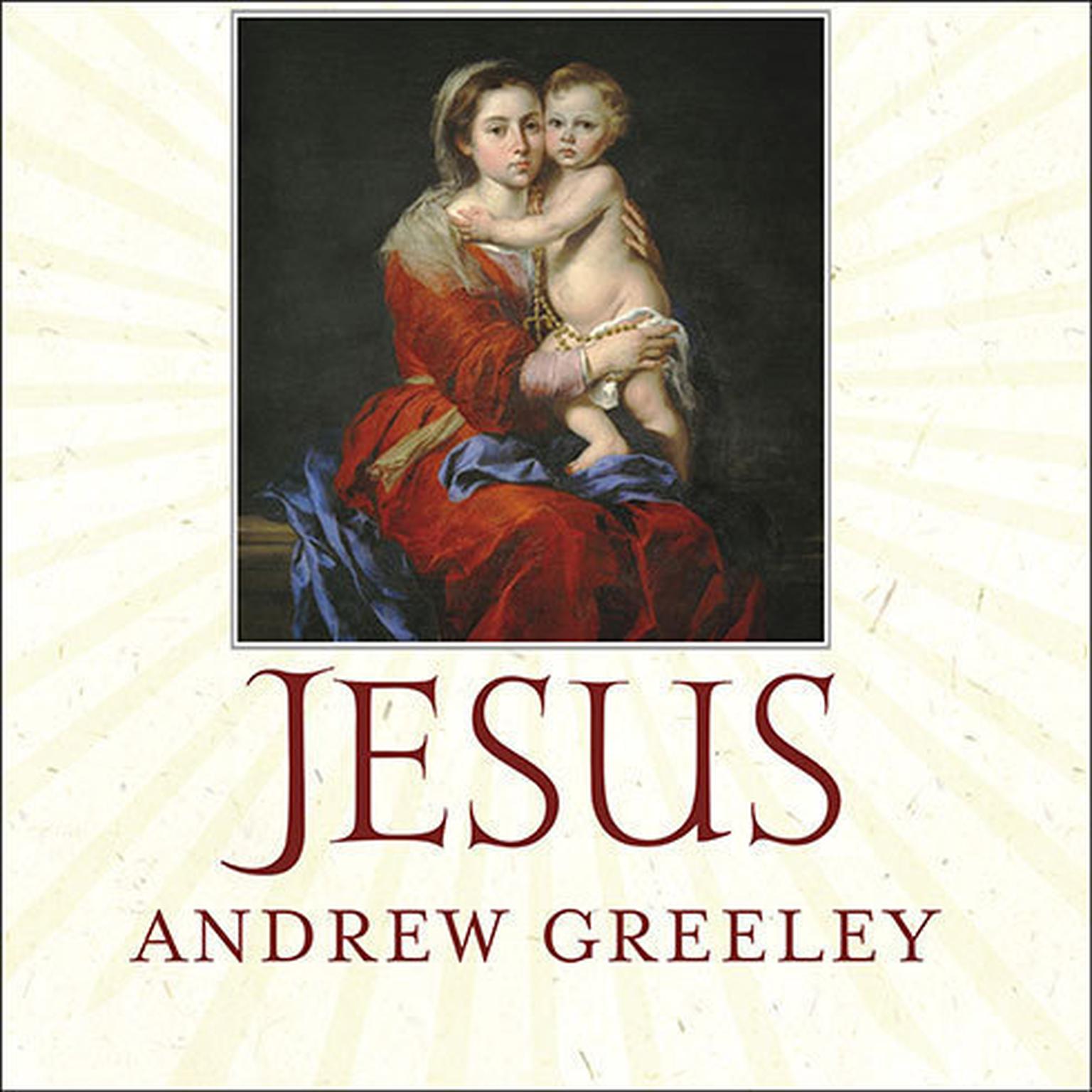 Jesus: A Meditation on His Stories and His Relationships with Women Audiobook, by Andrew Greeley