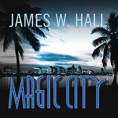 Magic City: A Novel Audiobook, by James W. Hall