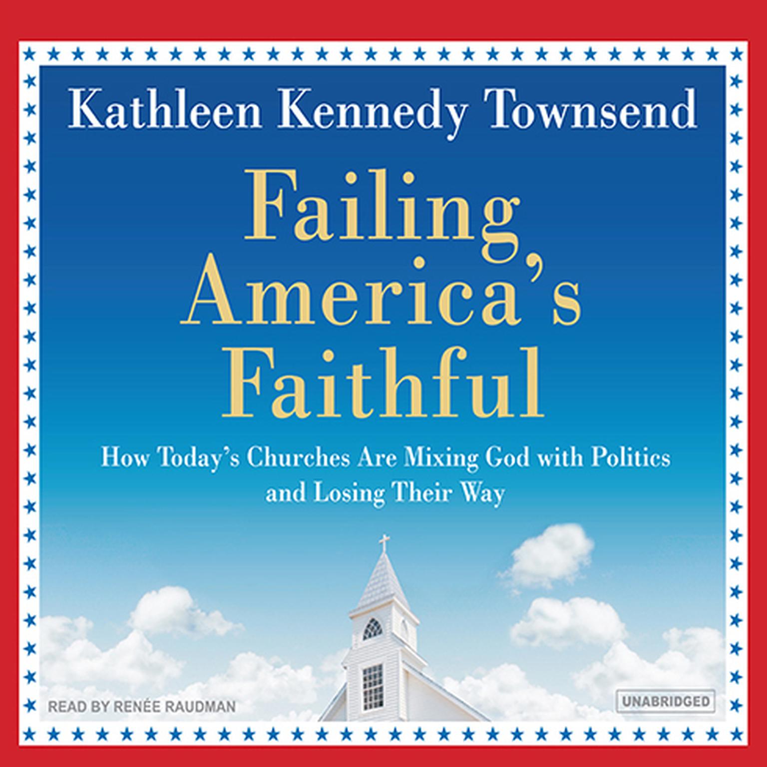 Failing Americas Faithful: How Todays Churches Are Mixing God with Politics and Losing Their Way Audiobook, by Kathleen Kennedy Townsend