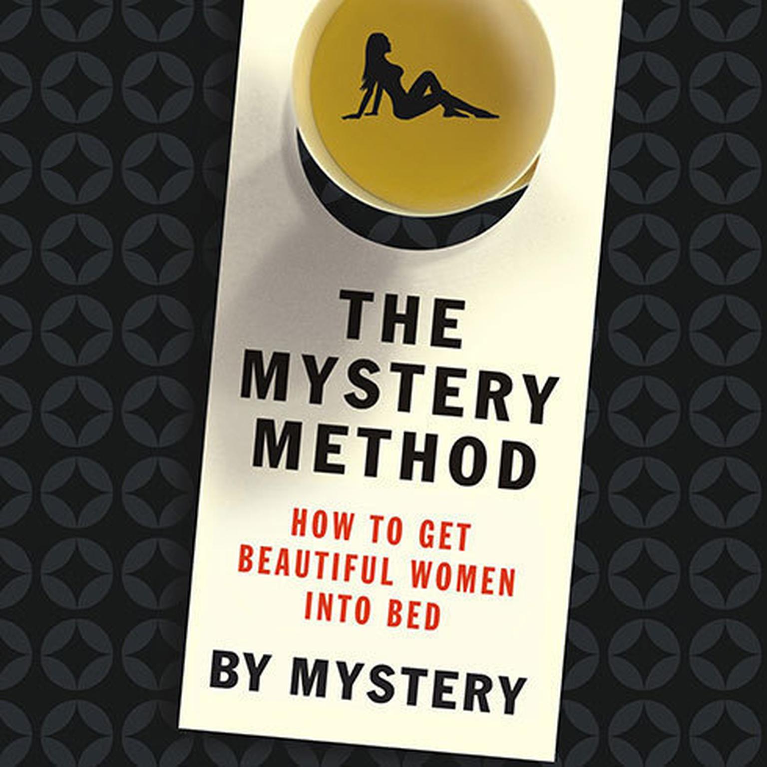 The Mystery Method: How to Get Beautiful Women into Bed Audiobook, by Erik von Markovik