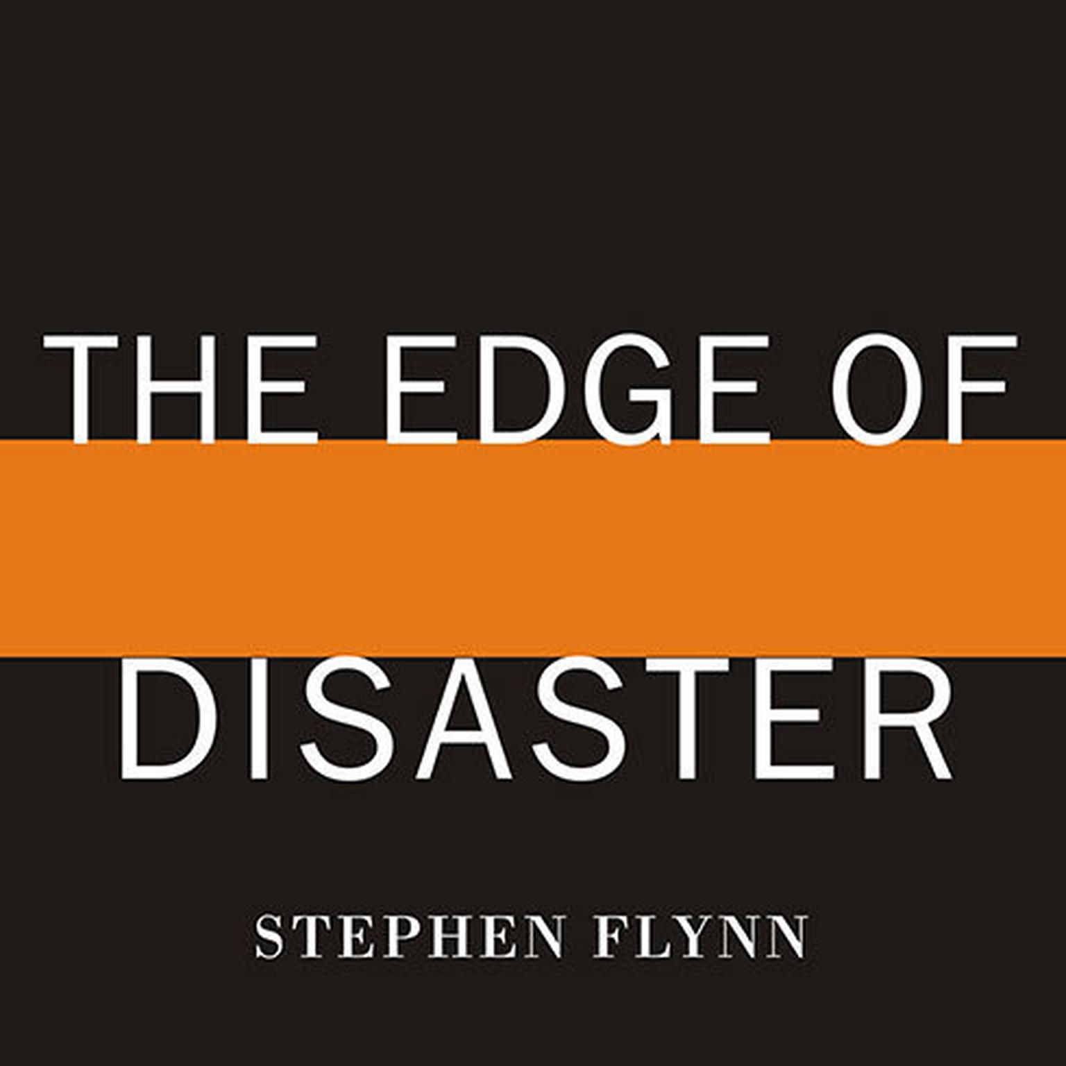 The Edge of Disaster: Rebuilding a Resilient Nation Audiobook, by Stephen Flynn