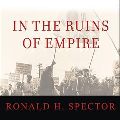 In the Ruins of Empire: The Japanese Surrender and the Battle for Postwar Asia Audiobook, by Ronald H. Spector