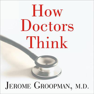 How Doctors Think Audiobook, by Jerome Groopman