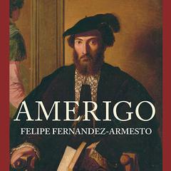 Amerigo: The Man Who Gave His Name to America Audiobook, by Felipe Fernández-Armesto
