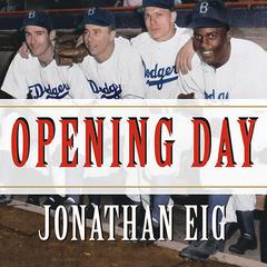 Opening Day: The Story of Jackie Robinson's First Season Audiobook, by Jonathan Eig