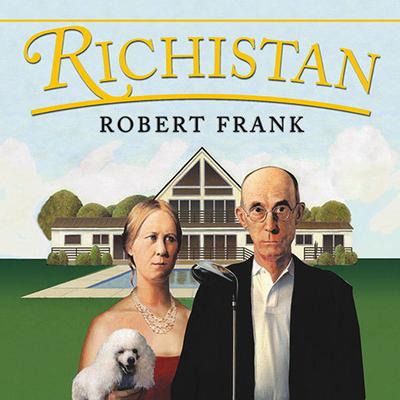 Richistan: A Journey Through the American Wealth Boom and the Lives of the New Rich Audiobook, by Robert Frank