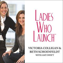 Ladies Who Launch: Embracing Entrepreneurship & Creativity as a Lifestyle Audiobook, by Victoria Colligan