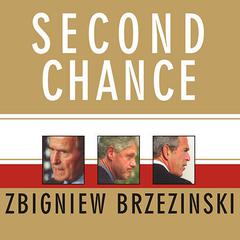 Second Chance: Three Presidents and the Crisis of American Superpower Audiobook, by Zbigniew Brzezinski