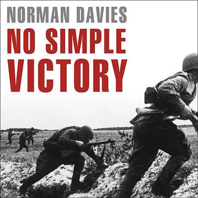 No Simple Victory: World War II in Europe, 1939–1945 Audiobook, by Norman Davies