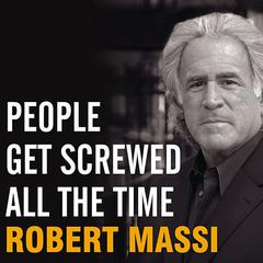 People Get Screwed All the Time: Protecting Yourself from Scams, Fraud, Identity Theft, Fine Print, and More Audiobook, by Robert Massi