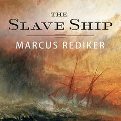 The Slave Ship: A Human History Audiobook, by Marcus Rediker