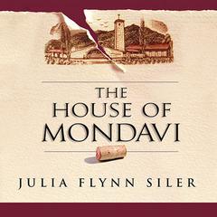 The House of Mondavi: The Rise and Fall of an American Wine Dynasty Audiobook, by 