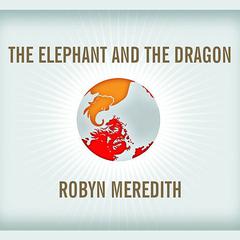 The Elephant and the Dragon: The Rise of India and China, and What It Means for All of Us Audiobook, by Robyn Meredith