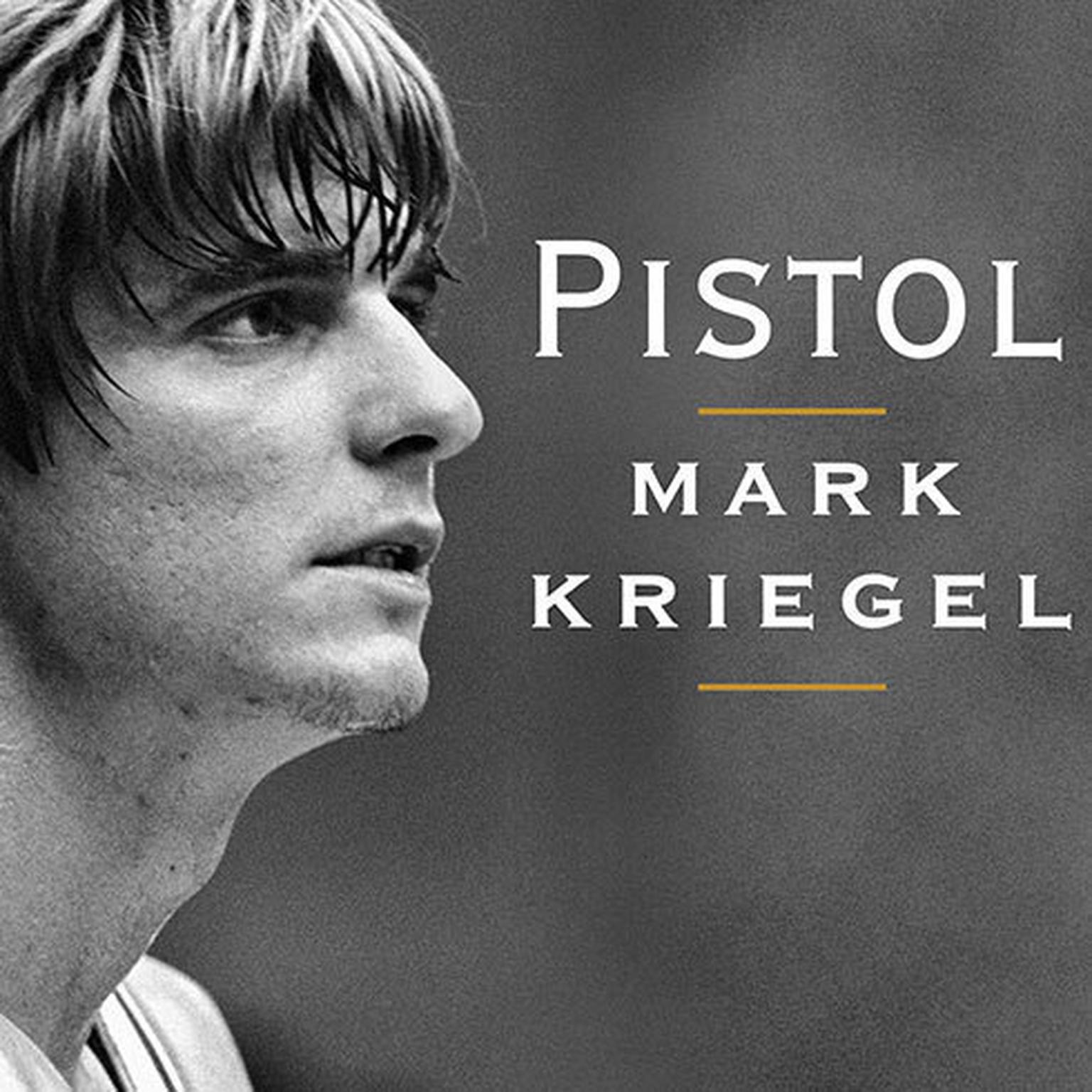 Pistol: The Life of Pete Maravich Audiobook, by Mark Kriegel