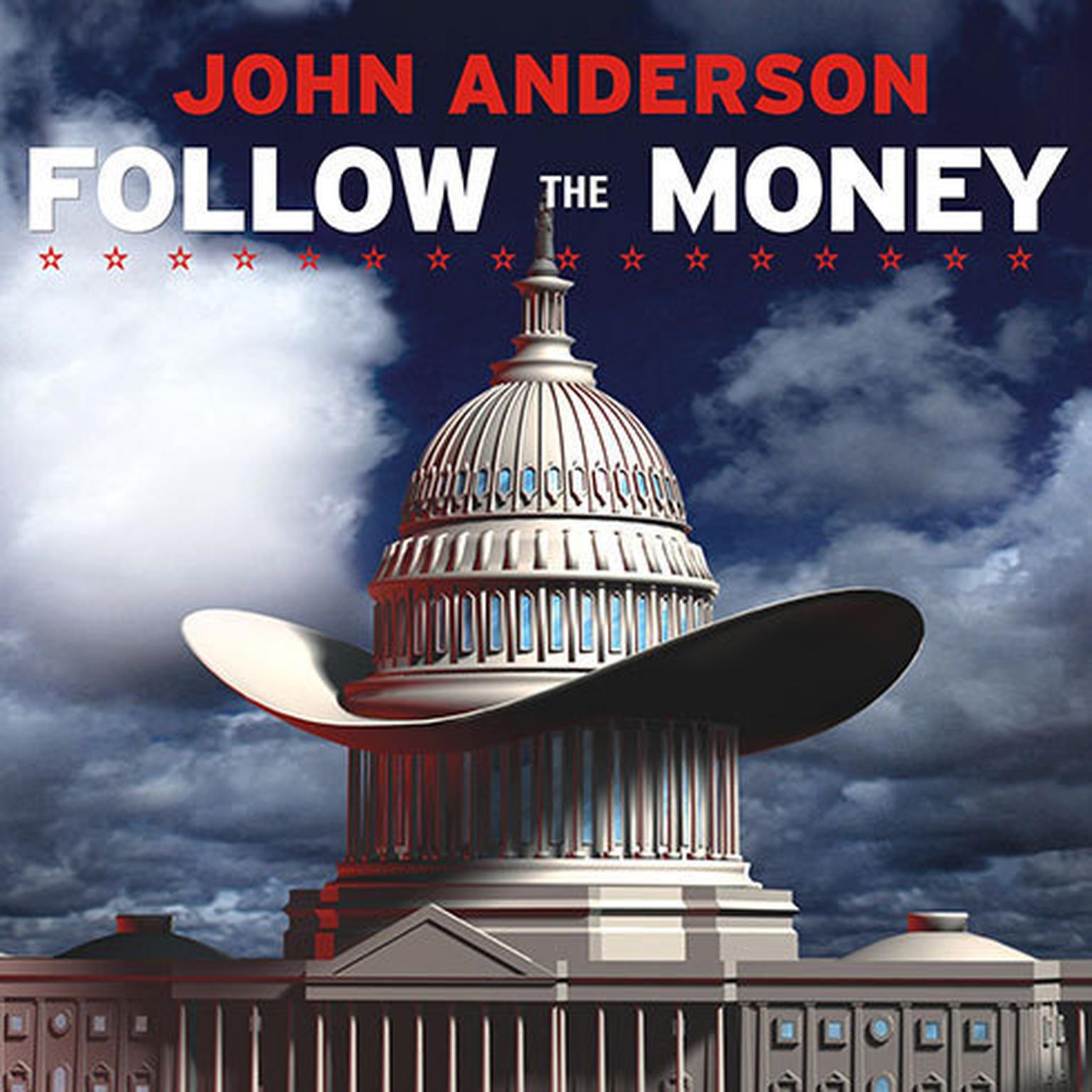 Follow the Money: How George W. Bush and the Texas Republicans Hog-Tied America Audiobook, by John Anderson
