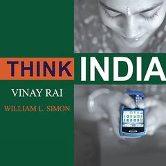 Think India: The Rise of the Worlds Next Superpower and What It Means for Every American Audiobook, by Vinay Rai