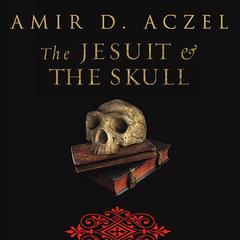 The Jesuit and the Skull: Teilhard de Chardin, Evolution, and the Search for Peking Man Audiobook, by Amir D. Aczel