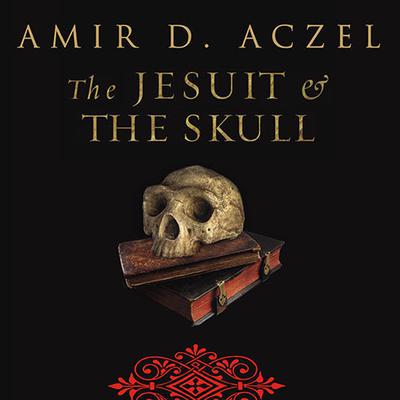 The Jesuit and the Skull: Teilhard de Chardin, Evolution, and the Search for Peking Man Audiobook, by Amir D. Aczel