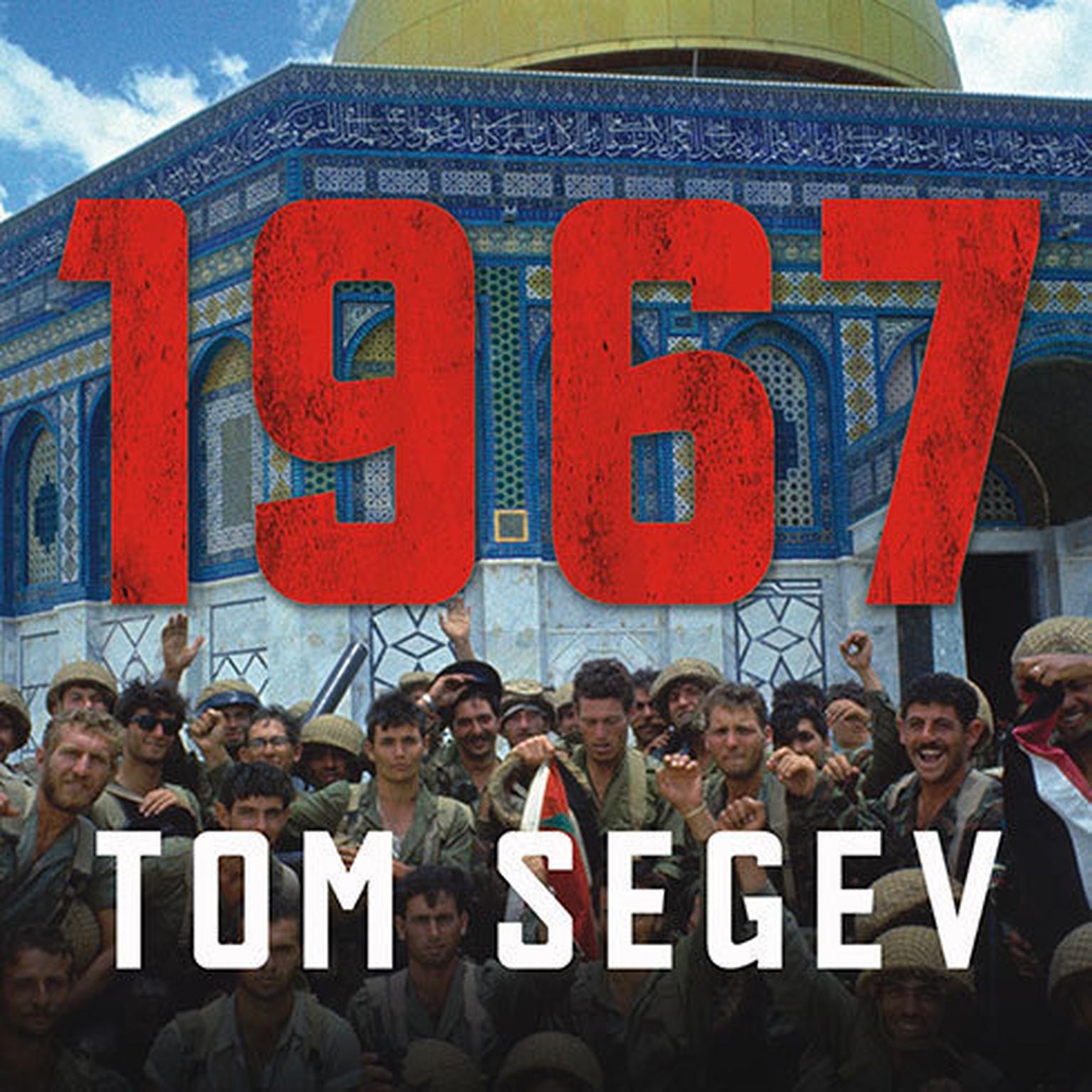 1967: Israel, the War, and the Year That Transformed the Middle East Audiobook, by Tom Segev