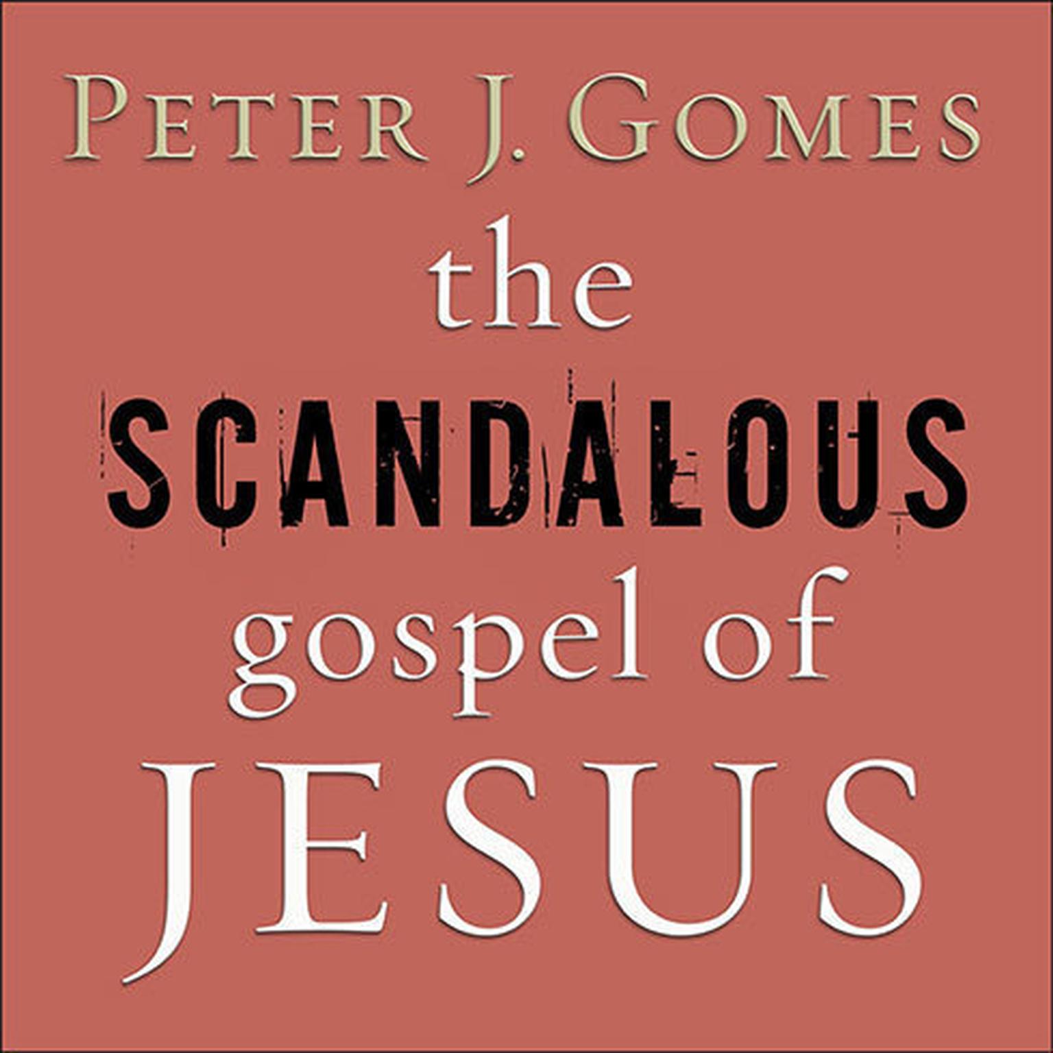 The Scandalous Gospel of Jesus: Whats So Good About the Good News? Audiobook, by Peter J. Gomes
