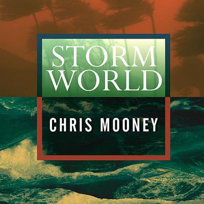 Storm World: Hurricanes, Politics, and the Battle Over Global Warming Audiobook, by Chris C. Mooney