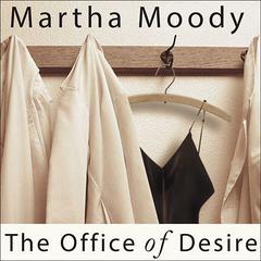 The Office of Desire: A Novel Audiobook, by Martha Moody