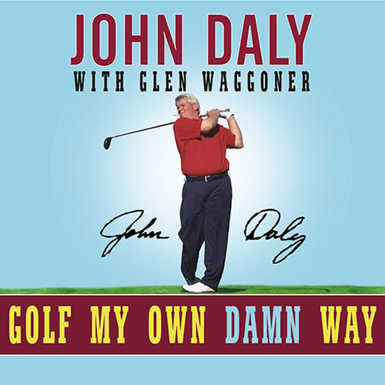 Golf My Own Damn Way: A Real Guys Guide to Chopping Ten Strokes Off Your Score Audiobook, by John Daly