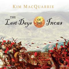 The Last Days of the Incas Audiobook, by Kim MacQuarrie