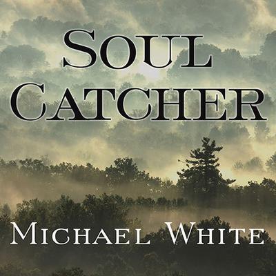 Soul Catcher: A Novel Audiobook, by Michael White
