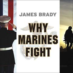 Why Marines Fight Audiobook, by James Brady