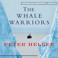 The Whale Warriors: The Battle at the Bottom of the World to Save the Planets Largest Mammals Audiobook, by Peter Heller