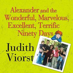 Alexander and the Wonderful, Marvelous, Excellent, Terrific Ninety Days: An Almost Completely Honest Account of What Happened to Our Family When Our Youngest Son, His Wife, and Their Baby, Their Toddler, and Their Five-Year-Old Came to Live with Us for Three Months Audiobook, by Judith Viorst