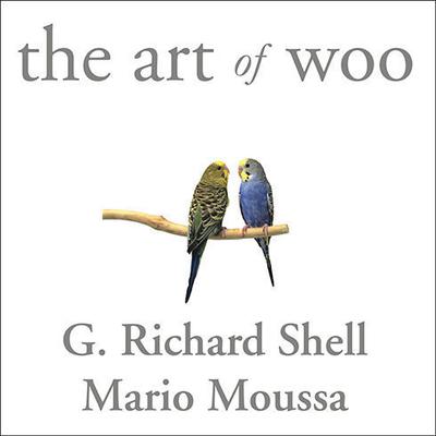 The Art of Woo: Using Strategic Persuasion to Sell Your Ideas Audiobook, by G. Richard Shell