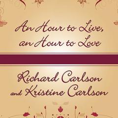 An Hour to Live, an Hour to Love: The True Story of the Best Gift Ever Given Audiobook, by Kristine Carlson