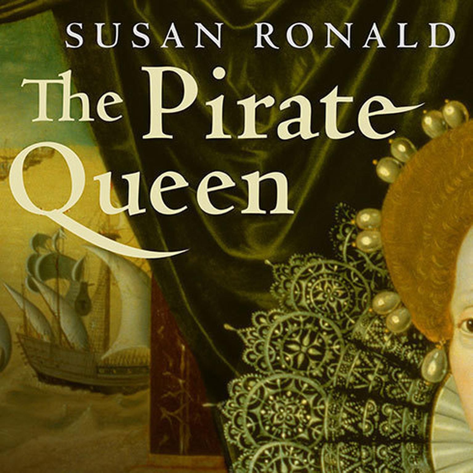The Pirate Queen: Queen Elizabeth I, Her Pirate Adventurers, and the Dawn of Empire Audiobook, by Susan Ronald
