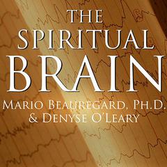 The Spiritual Brain:  A Neuroscientists Case for the Existence of the Soul Audiobook, by Mario Beauregard