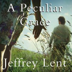 A Peculiar Grace: A Novel Audiobook, by Jeffrey Lent