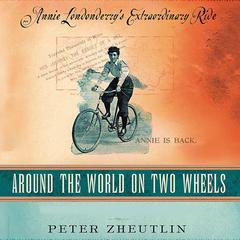Around the World on Two Wheels: Annie Londonderry's Extraordinary Ride Audiobook, by Peter Zheutlin
