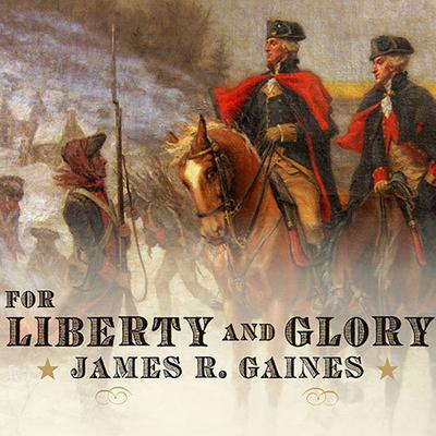 For Liberty and Glory: Washington, Lafayette, and Their Revolutions Audiobook, by James R. Gaines