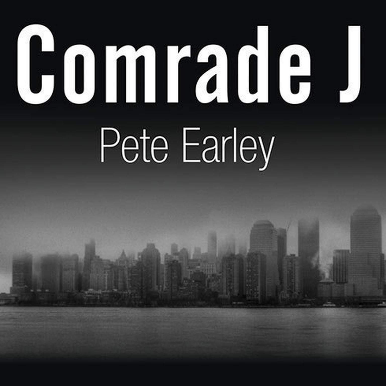 Comrade J: The Untold Secrets of Russias Master Spy in America After the End of the Cold War Audiobook, by Pete Earley