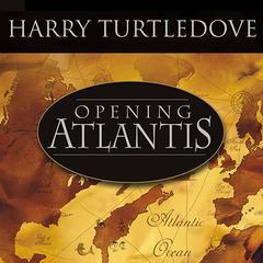 Opening Atlantis: A Novel of Alternate History Audiobook, by Harry Turtledove